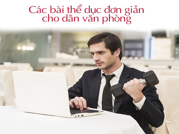 Bài tập giúp cải thiện tư thế và độ linh hoạt cho dân công sở